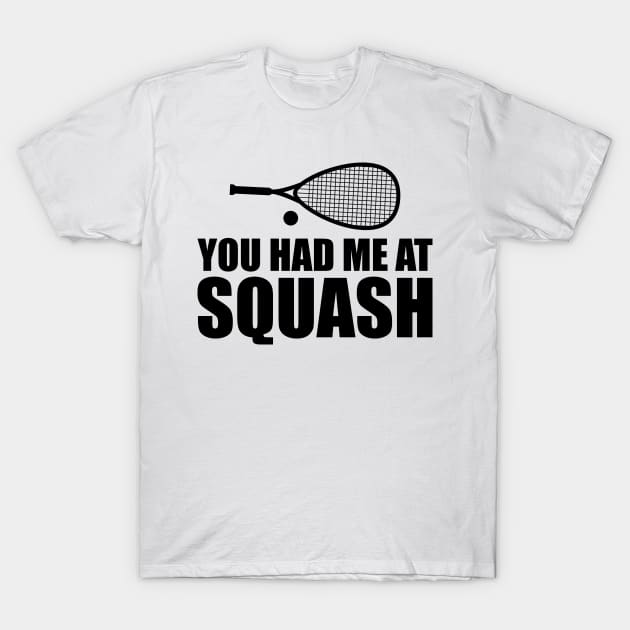 Squash Player - You had me at squash T-Shirt by KC Happy Shop